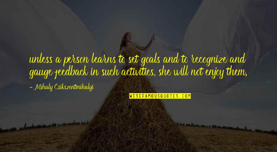 Set Goals Quotes By Mihaly Csikszentmihalyi: unless a person learns to set goals and