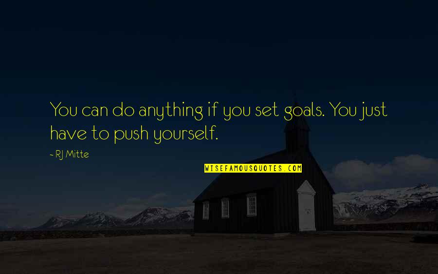 Set Goals Quotes By RJ Mitte: You can do anything if you set goals.