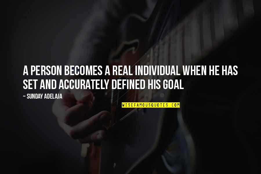 Set Goals Quotes By Sunday Adelaja: A person becomes a real individual when he