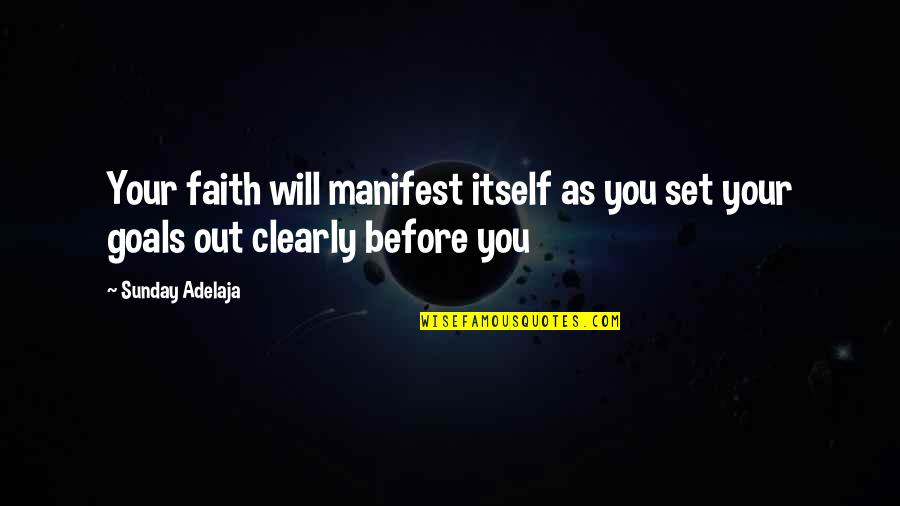 Set Goals Quotes By Sunday Adelaja: Your faith will manifest itself as you set