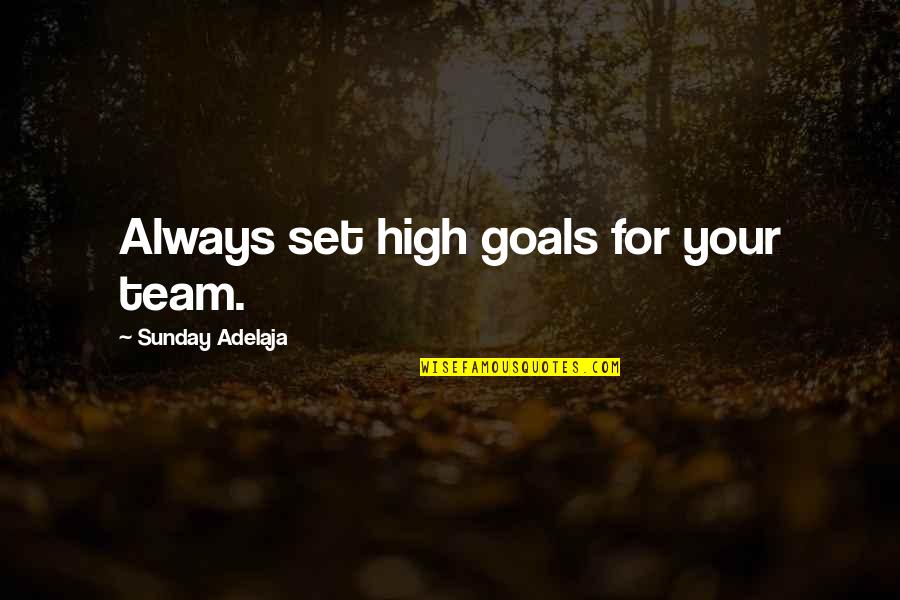 Set Goals Quotes By Sunday Adelaja: Always set high goals for your team.