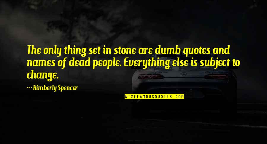 Set In Stone Quotes By Kimberly Spencer: The only thing set in stone are dumb