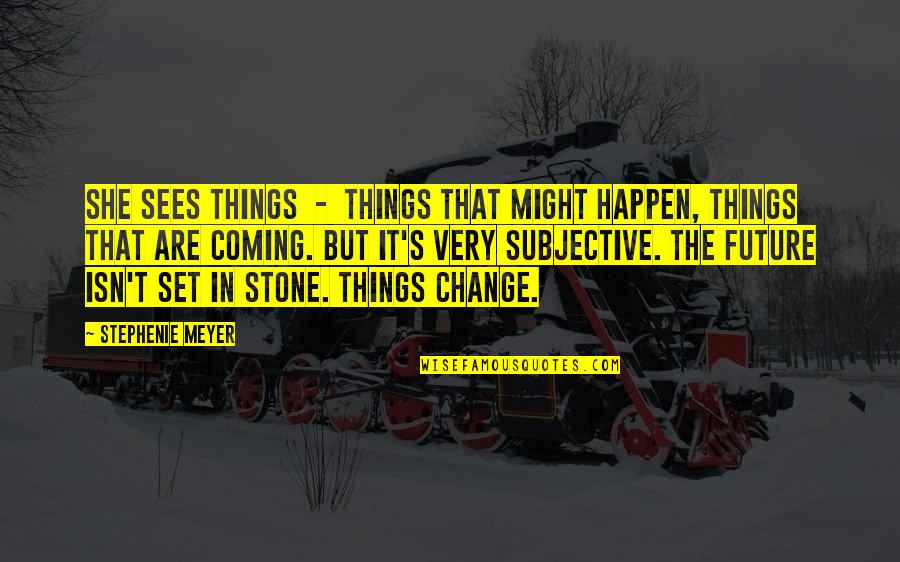 Set In Stone Quotes By Stephenie Meyer: She sees things - things that might happen,