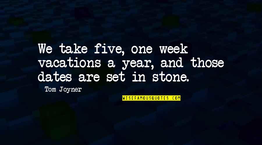 Set In Stone Quotes By Tom Joyner: We take five, one-week vacations a year, and