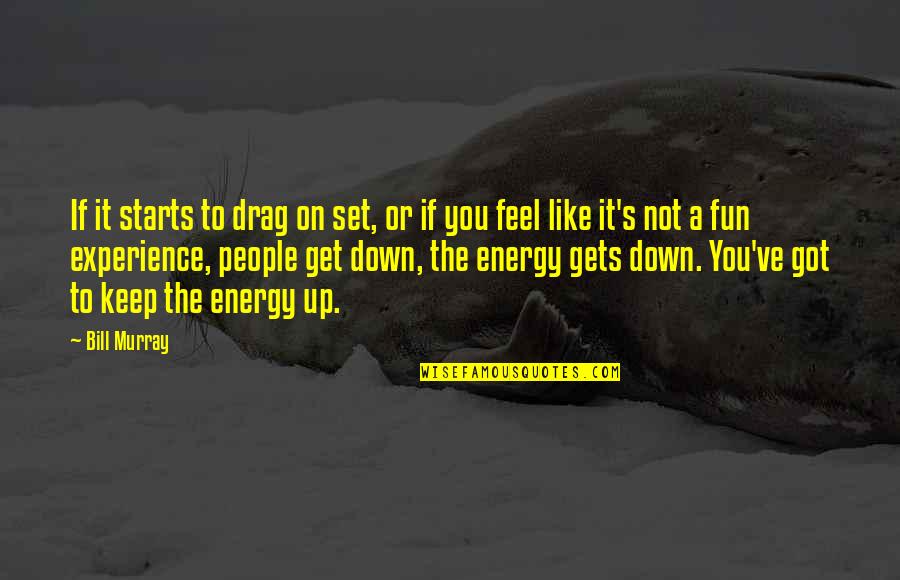 Set It Down Quotes By Bill Murray: If it starts to drag on set, or