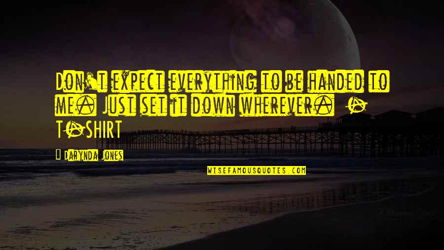 Set It Down Quotes By Darynda Jones: Don't expect everything to be handed to me.