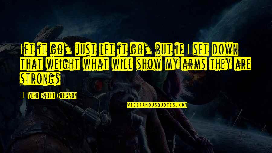 Set It Down Quotes By Tyler Knott Gregson: Let it go, just let it go, but