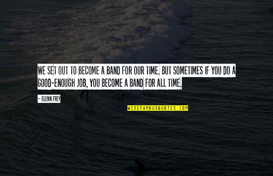 Set It Off Band Quotes By Glenn Frey: We set out to become a band for