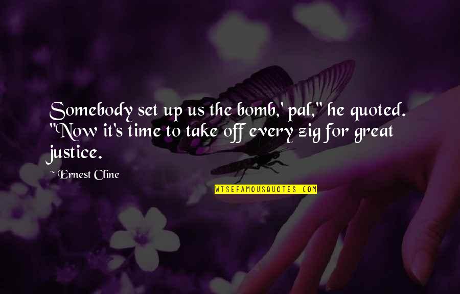 Set It Up Quotes By Ernest Cline: Somebody set up us the bomb,' pal," he