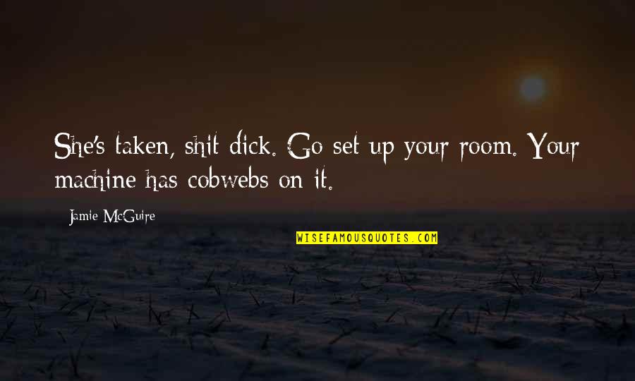 Set It Up Quotes By Jamie McGuire: She's taken, shit dick. Go set up your
