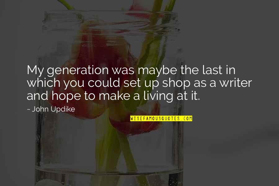 Set It Up Quotes By John Updike: My generation was maybe the last in which
