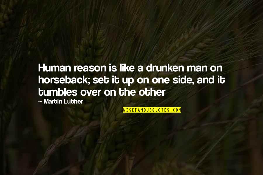 Set It Up Quotes By Martin Luther: Human reason is like a drunken man on