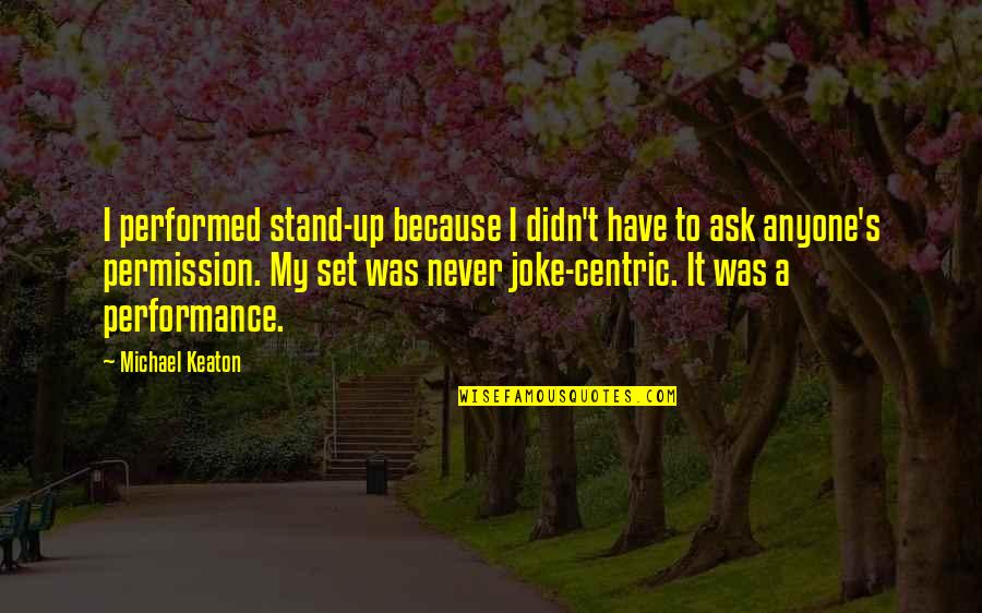 Set It Up Quotes By Michael Keaton: I performed stand-up because I didn't have to