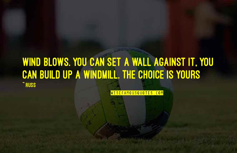 Set It Up Quotes By Russ: Wind blows. You can set a wall against