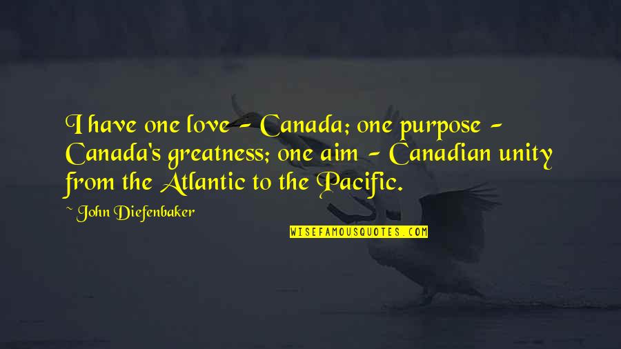 Set My Heart Free Quotes By John Diefenbaker: I have one love - Canada; one purpose