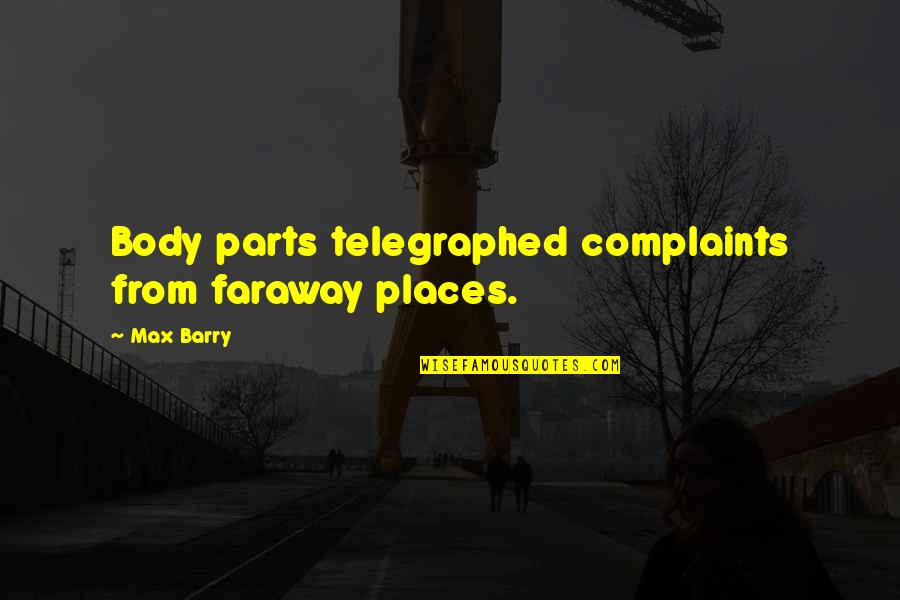 Set Myself Up For Failure Quotes By Max Barry: Body parts telegraphed complaints from faraway places.