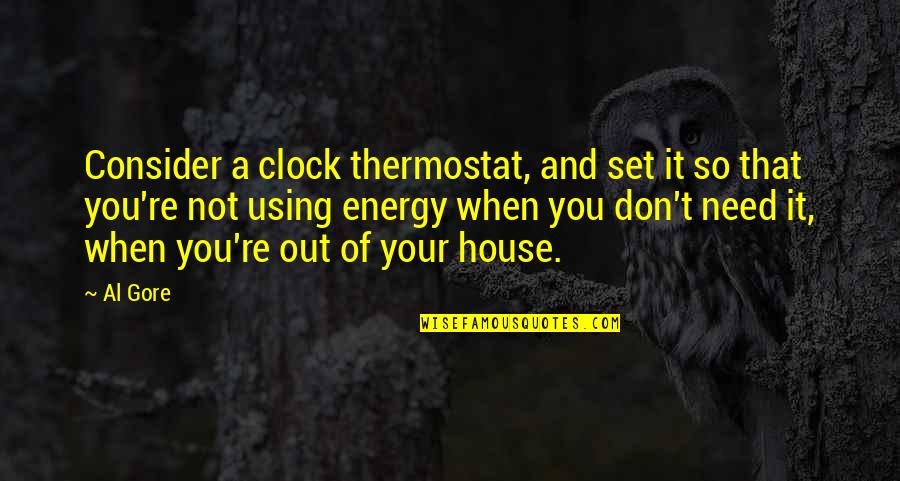 Set Out Quotes By Al Gore: Consider a clock thermostat, and set it so