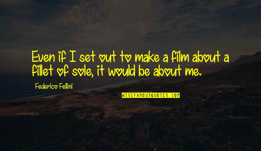 Set Out Quotes By Federico Fellini: Even if I set out to make a