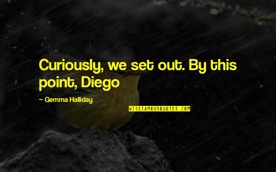 Set Out Quotes By Gemma Halliday: Curiously, we set out. By this point, Diego