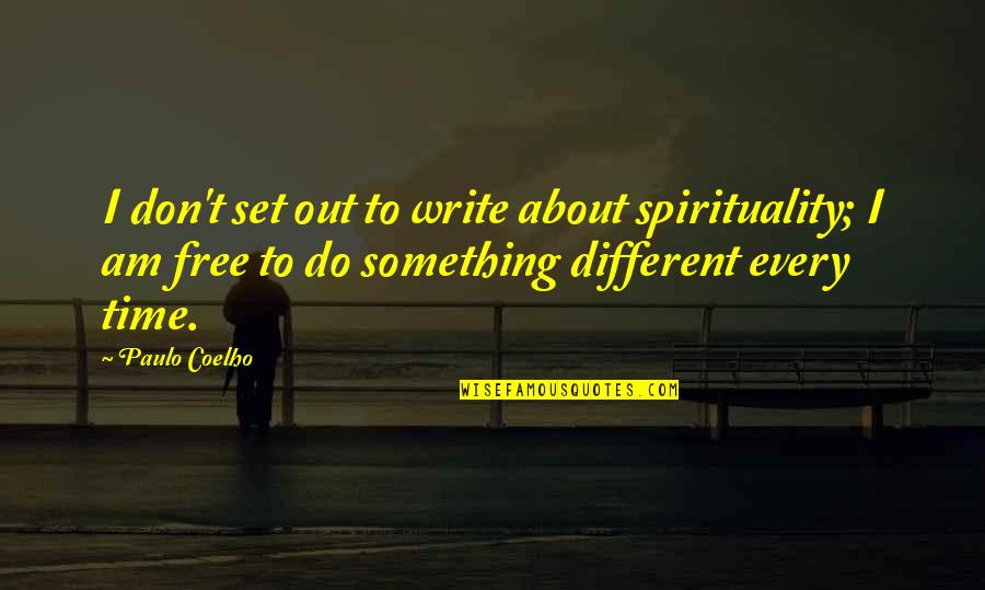 Set Out Quotes By Paulo Coelho: I don't set out to write about spirituality;