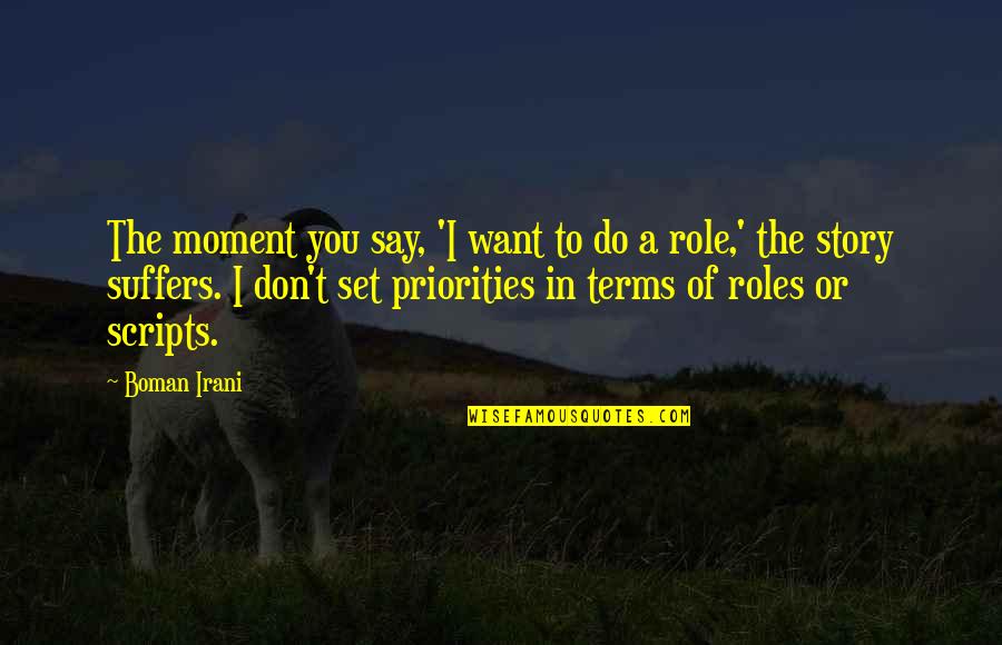 Set Priorities Quotes By Boman Irani: The moment you say, 'I want to do