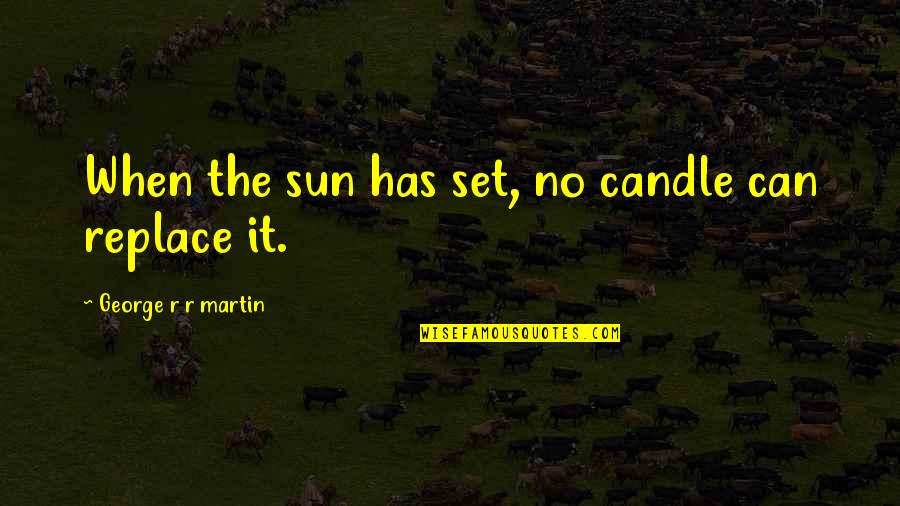 Set Quotes By George R R Martin: When the sun has set, no candle can