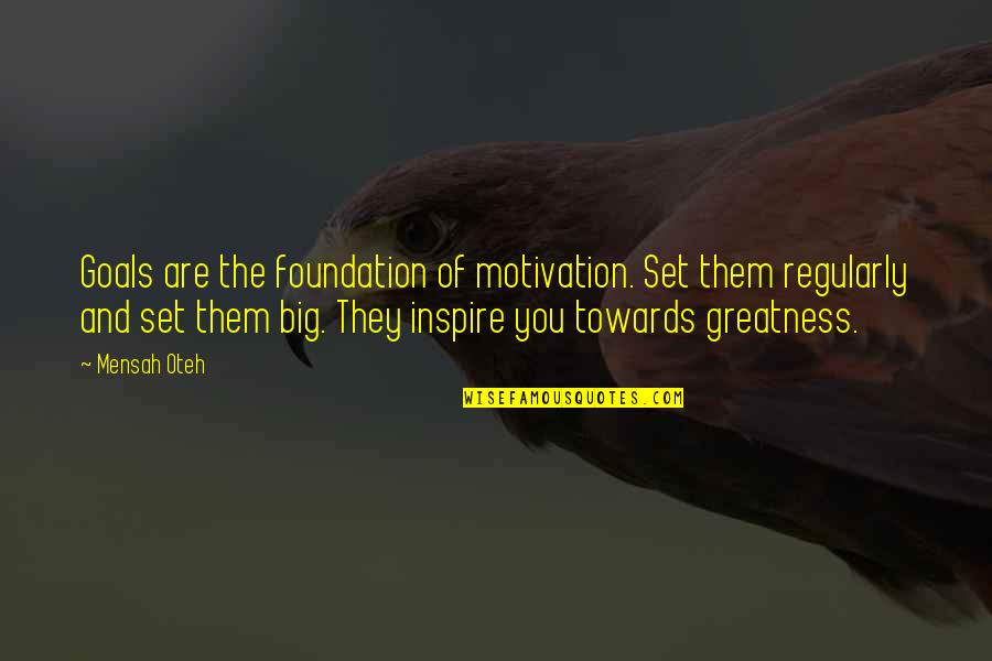 Set Quotes By Mensah Oteh: Goals are the foundation of motivation. Set them