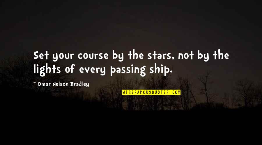 Set Quotes By Omar Nelson Bradley: Set your course by the stars, not by