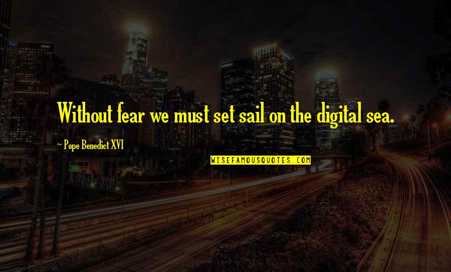 Set Sail Quotes By Pope Benedict XVI: Without fear we must set sail on the