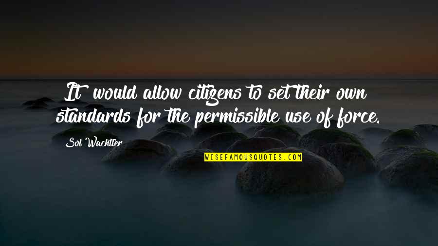 Set Standards Quotes By Sol Wachtler: [It] would allow citizens to set their own