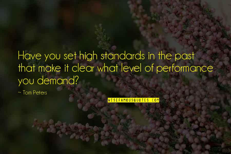 Set Standards Quotes By Tom Peters: Have you set high standards in the past