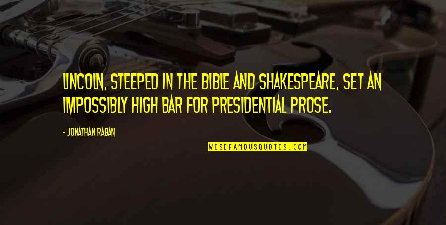 Set The Bar So High Quotes By Jonathan Raban: Lincoln, steeped in the Bible and Shakespeare, set