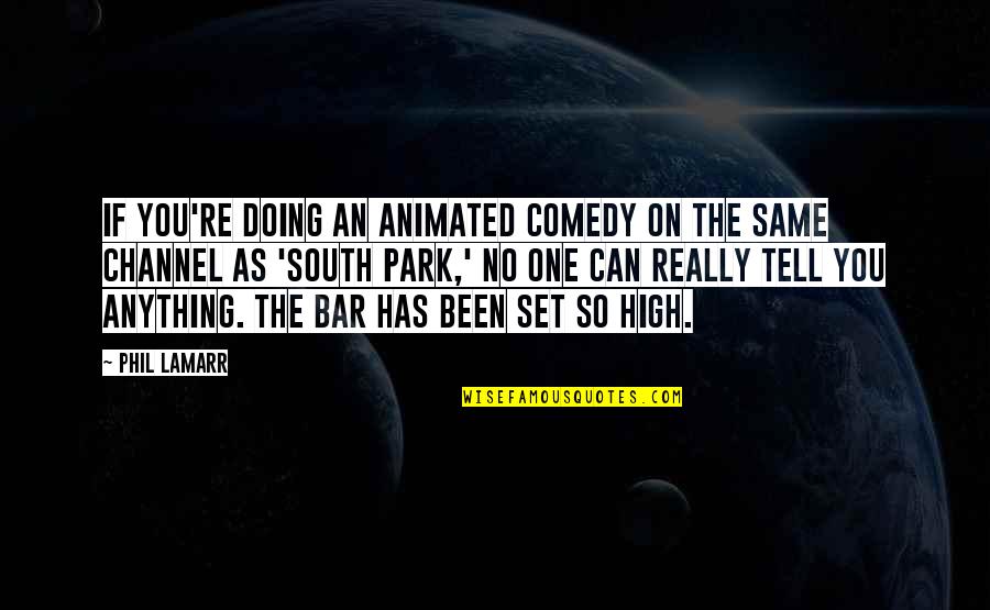 Set The Bar So High Quotes By Phil LaMarr: If you're doing an animated comedy on the