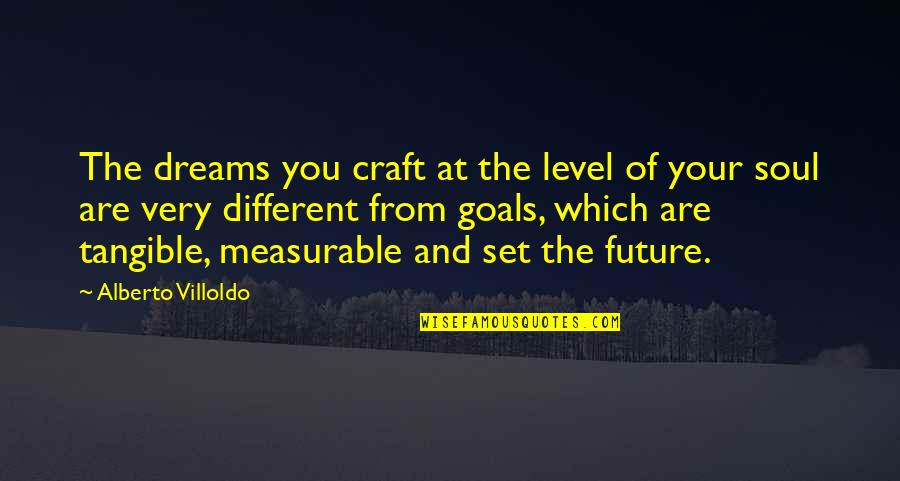 Set The Goal Quotes By Alberto Villoldo: The dreams you craft at the level of