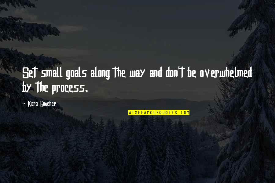 Set The Goal Quotes By Kara Goucher: Set small goals along the way and don't