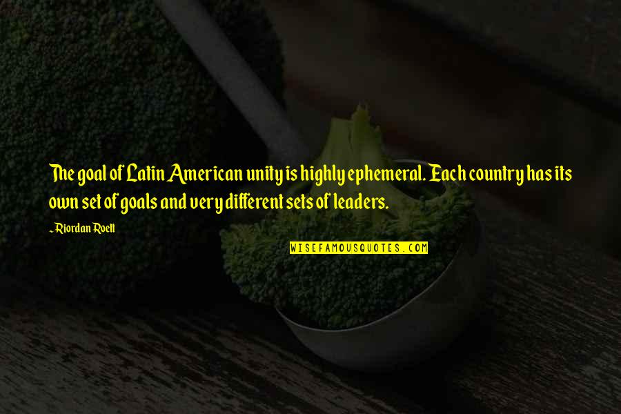 Set The Goal Quotes By Riordan Roett: The goal of Latin American unity is highly