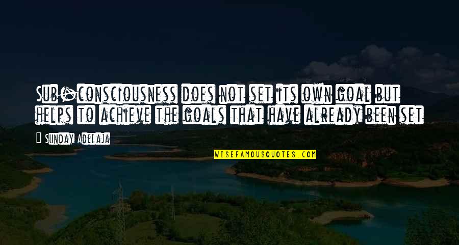 Set The Goal Quotes By Sunday Adelaja: Sub-consciousness does not set its own goal but