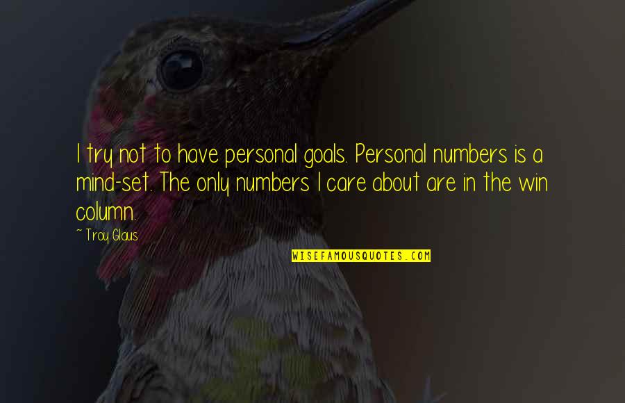 Set The Goal Quotes By Troy Glaus: I try not to have personal goals. Personal
