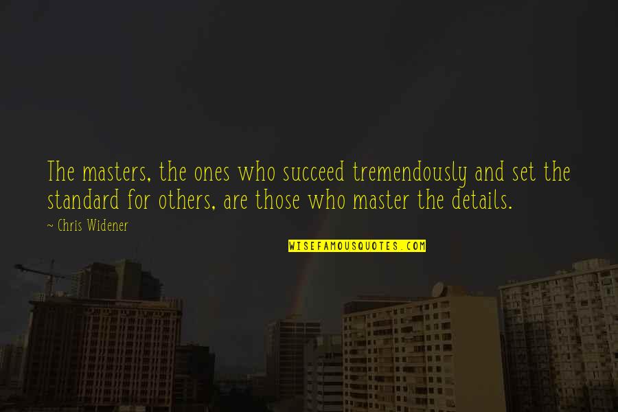 Set The Standard Quotes By Chris Widener: The masters, the ones who succeed tremendously and