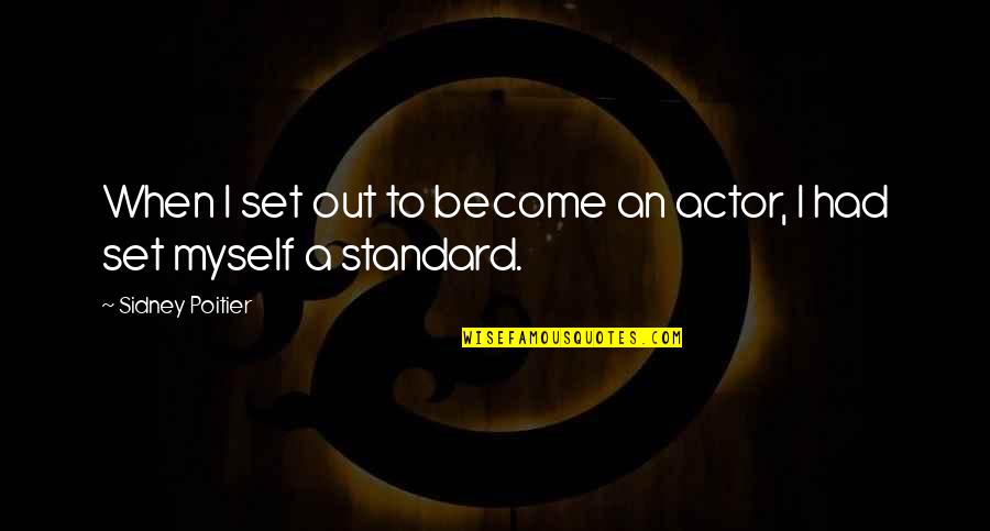 Set The Standard Quotes By Sidney Poitier: When I set out to become an actor,
