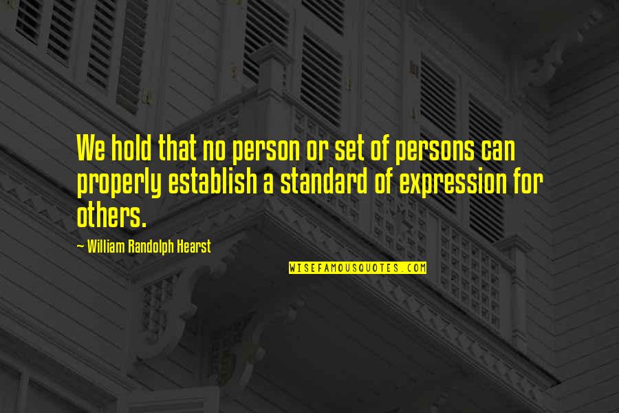 Set The Standard Quotes By William Randolph Hearst: We hold that no person or set of