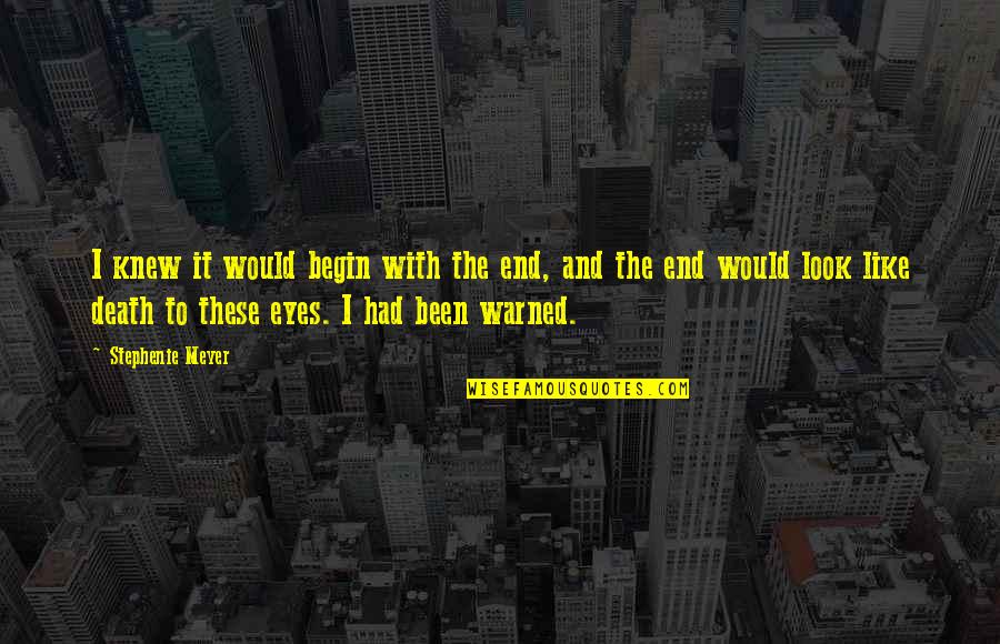 Set Them Free If They Come Back Quotes By Stephenie Meyer: I knew it would begin with the end, Set Them Free If They Come Back Quotes By Stephenie Meyer: I knew it would begin with the end,