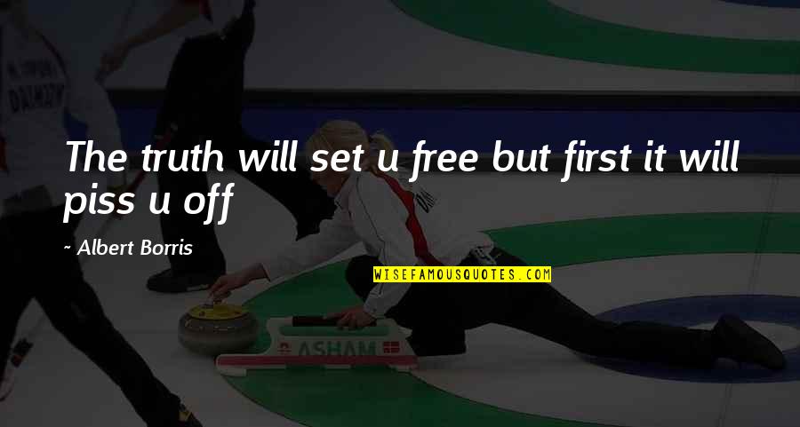 Set U Free Quotes By Albert Borris: The truth will set u free but first