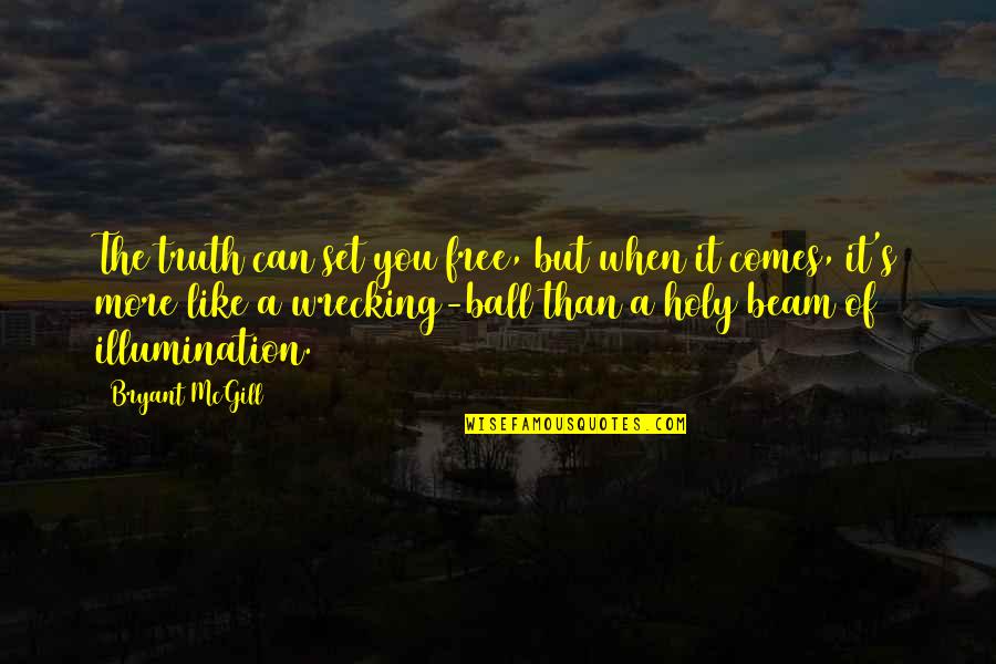 Set U Free Quotes By Bryant McGill: The truth can set you free, but when