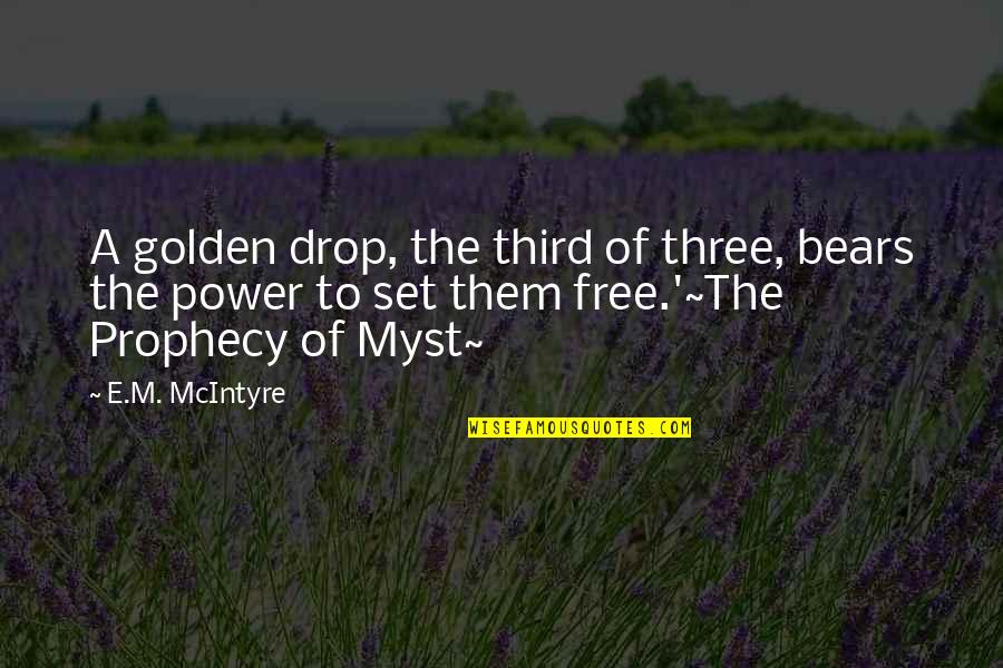 Set U Free Quotes By E.M. McIntyre: A golden drop, the third of three, bears