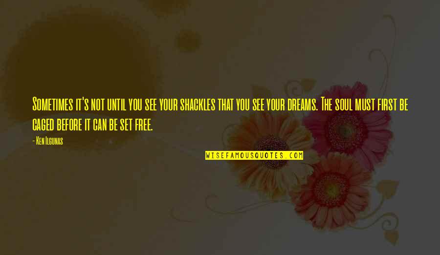 Set U Free Quotes By Ken Ilgunas: Sometimes it's not until you see your shackles