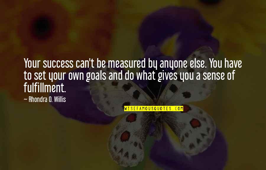 Set Up For Success Quotes By Rhondra O. Willis: Your success can't be measured by anyone else.