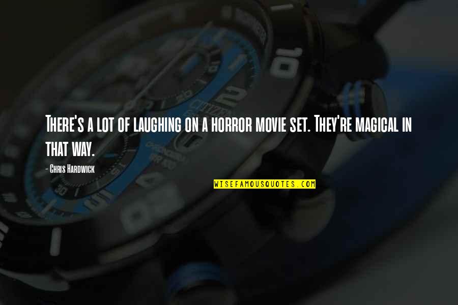 Set Up Movie Quotes By Chris Hardwick: There's a lot of laughing on a horror
