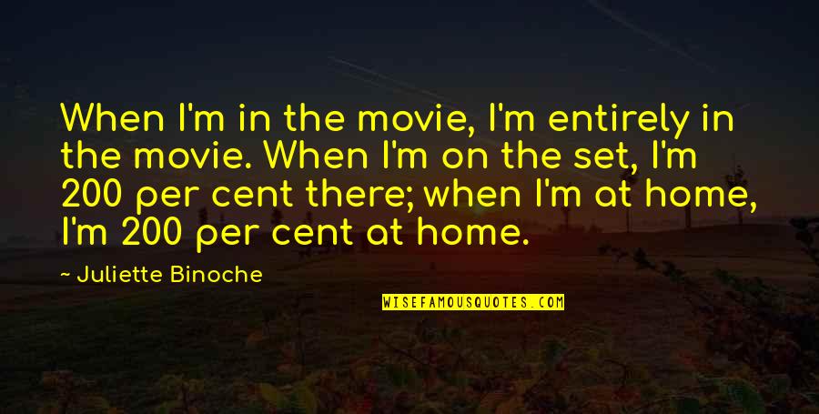 Set Up Movie Quotes By Juliette Binoche: When I'm in the movie, I'm entirely in