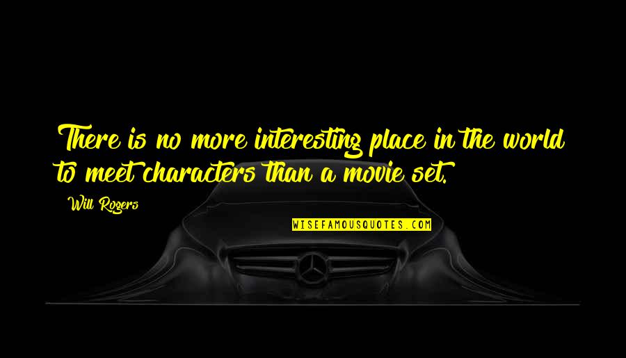 Set Up Movie Quotes By Will Rogers: There is no more interesting place in the